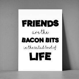 xl postkort - friends are the bacon bits in the salad bowl of life