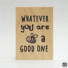 Træskilt, whatever you are, bee a good one