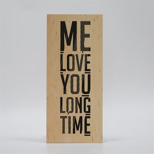 Træskilt - Me love you long time