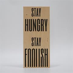 Træskilt - Stya hungry, stay foolish